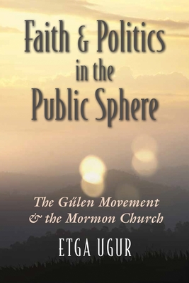 Faith and Politics in the Public Sphere: The Glen Movement and the Mormon Church - Ugur, Etga