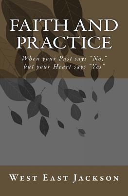 Faith and Practice: When Your Past Says No, But Your Heart Says Yes - Jackson, West East