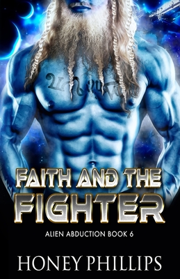 Faith and the Fighter: A SciFi Alien Romance - Phillips, Honey
