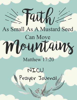Faith As Small As A Mustard Seed Can Move Mountains: NICU Prayer Journal: 3 Month Guide To Prayer For Parents With NICU Babies ( Request Book, Recovering & Healing From Diseases, Hurts ) - Press, Five Star