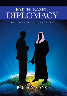 Faith-Based Diplomacy: The Work of the Prophets - Cox, Brian, Dr.