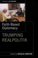 Faith-Based Diplomacy: Trumping Realpolitik