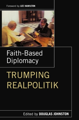 Faith- Based Diplomacy Trumping Realpolitik - Johnston, Douglas