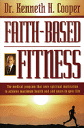 Faith-Based Fitness: The Medical Program That Uses Spiritual Motivation to Achieve Maximum Health and Add Years to Your Life