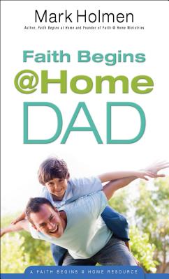 Faith Begins @ Home Dad - Holmen, Mark