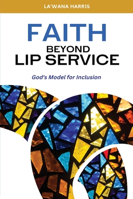 Faith Beyond Lip Service: God's Model for Inclusion - Harris, La'wana