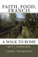 Faith, Food, Francis A Walk To Rome