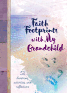 Faith Footprints with My Grandchild: 52 Devotions, Activities, and Reflections