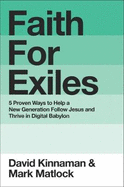 Faith for Exiles: 5 Proven Ways to Help a New Generation Follow Jesus and Thrive in Digital Babylon