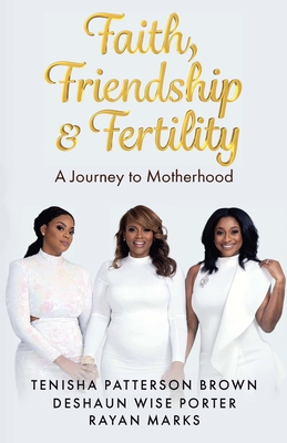 Faith, Friendship & Fertility - Patterson Brown, Tenisha, and Wise Porter, Deshaun, and Marks, Rayan
