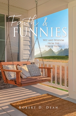 Faith & Funnies: Wit and Wisdom from the Porch Swing - Dean, Robert D