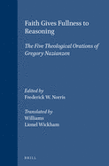 Faith Gives Fullness to Reasoning: The Five Theological Orations of Gregory Nazianzen