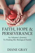 Faith, Hope & Perseverance: An Adoptee's Journey To Finding Her Biological Family