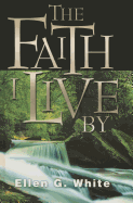 Faith I Live by: Inspirational and Doctrinal Bible Texts, with an Inspired Commentary