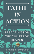 Faith in Action: Preparing for the Courts of Heaven