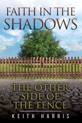 Faith in the Shadows: The Other Side of the Fence - Harris, Keith R, and Shannon, Loughlin Patrick (Editor)