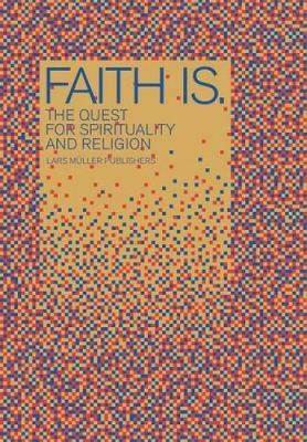 Faith Is.: The Quest for Spirituality and Religion - Niederberger, Lukas (Editor)