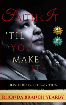 Faith It 'Til You Make It: Devotions For Forgiveness - Yearby, Rhonda Branch
