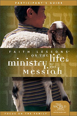 Faith Lessons on the Life and Ministry of the Messiah (Church Vol. 3) Participant's Guide - Vander Laan, Ray, and Markham, Judith, and That the World May Know Ministries