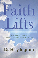 Faith Lifts: Finding Life's Vital Connection ... God