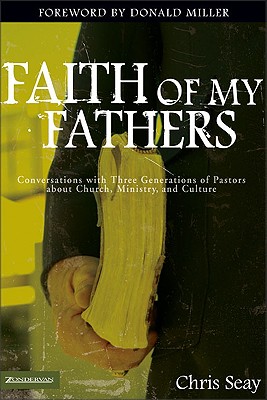 Faith of My Fathers: Conversations with Three Generations of Pastors about Church, Ministry, and Culture - Seay, Chris, and Altson, Renee N, and Beckwith, Ivy