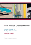 Faith Order Understanding: Natural Theology in the Augustinian Tradition