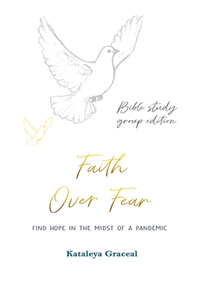 Faith Over Fear: Find Hope in the Midst of a Pandemic: Bible Study Group edition: Special alternative cover - Graceal, Kataleya