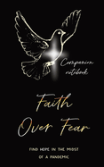 Faith Over Fear: Find Hope in the Midst of a Pandemic: Companion notebook edition