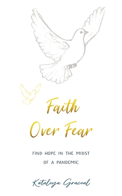 Faith Over Fear: Find Hope in the Midst of a Pandemic - Special cover alternative edition - Graceal, Kataleya