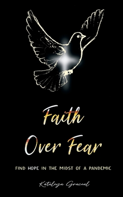 Faith Over Fear: Find Hope in the Midst of a Pandemic - Graceal, Kataleya