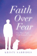 Faith Over Fear: One Man's Fight with Stomach Cancer