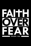 Faith Over Fear Psalm 118: 6: Bible Verse Quote Composition Notebook (Christian Journal) (6 X 9, 120 Lined Pages)