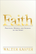 Faith: Practices, Models, and Sources of the Spirit