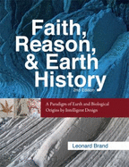 Faith, Reason, & Earth History: A Paradigm of Earth and Biological Origins by Intelligent Design - Brand, Leonard