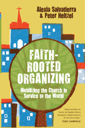 Faith-Rooted Organizing - Mobilizing the Church in Service to the World