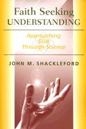 Faith Seeking Understanding: Approaching God Through Science