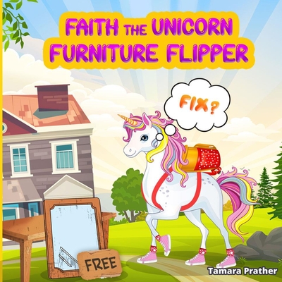 Faith the Unicorn Furniture Flipper - Prather, Tamara, and Mohideen, Ashaf (Illustrator)