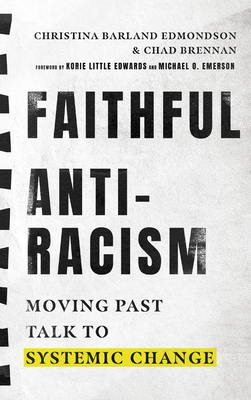 Faithful Antiracism: Moving Past Talk to Systemic Change - Edmondson, Christina Barland, and Brennan, Chad, and Little Edwards, Korie (Foreword by)