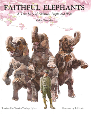 Faithful Elephants: A True Story of Animals, People, and War - Tsuchiya, Yukio