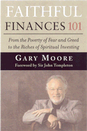 Faithful Finances 101: From the Poverty of Fear and Greed to the Riches of Spiritual Investing