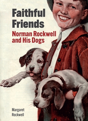 Faithful Friends: Norman Rockwell and His Dogs - Rockwell, Margaret