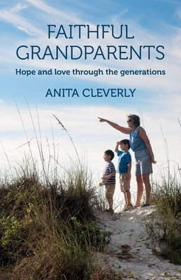 Faithful Grandparents: Hope and love through the generations - Cleverly, Anita