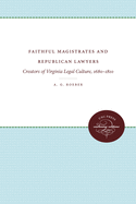 Faithful Magistrates and Republican Lawyers: Creators of Virginia Legal Culture, 1680-1810