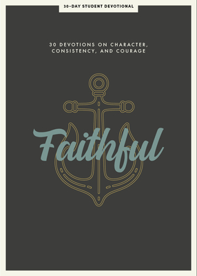 Faithful - Teen Devotional: 30 Devotions on Character, Consistency, and Courage Volume 8 - Lifeway Students