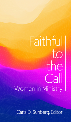 Faithful to the Call: Women in Ministry - Sunberg, Carla D (Editor)