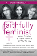 Faithfully Feminist: Jewish, Christian, and Muslim Feminists on Why We Stay