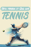 Faits triviaux et Quiz sur Tennis: grande collection de questions et de faits amusants sur l'histoire du tennis, les l?gendes, les records et plus encore