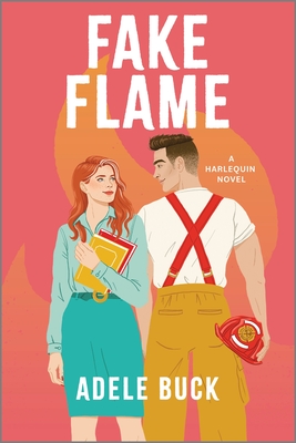 Fake Flame: A Spicy Fake Dating Firefighter Romance - Buck, Adele