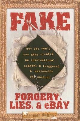 Fake: Forgery, Lies, & Ebay - Walton, Kenneth
