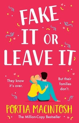 Fake It Or Leave It: A laugh-out-loud fake dating romantic comedy from MILLION-COPY BESTSELLER Portia MacIntosh - MacIntosh, Portia